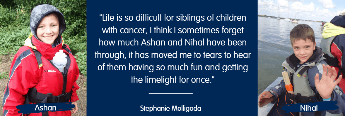 "Life is so difficult for siblings of children with cancer, I think I sometimes forget how much Ashan and Nihal have been through, it has moved me to tears to hear of them having so much fun and getting the limelight for once." - Stephanie Molligoda